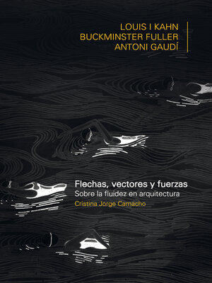 cover image of FLECHAS, VECTORES Y FUERZA. Sobre la fluidez en arquitectura